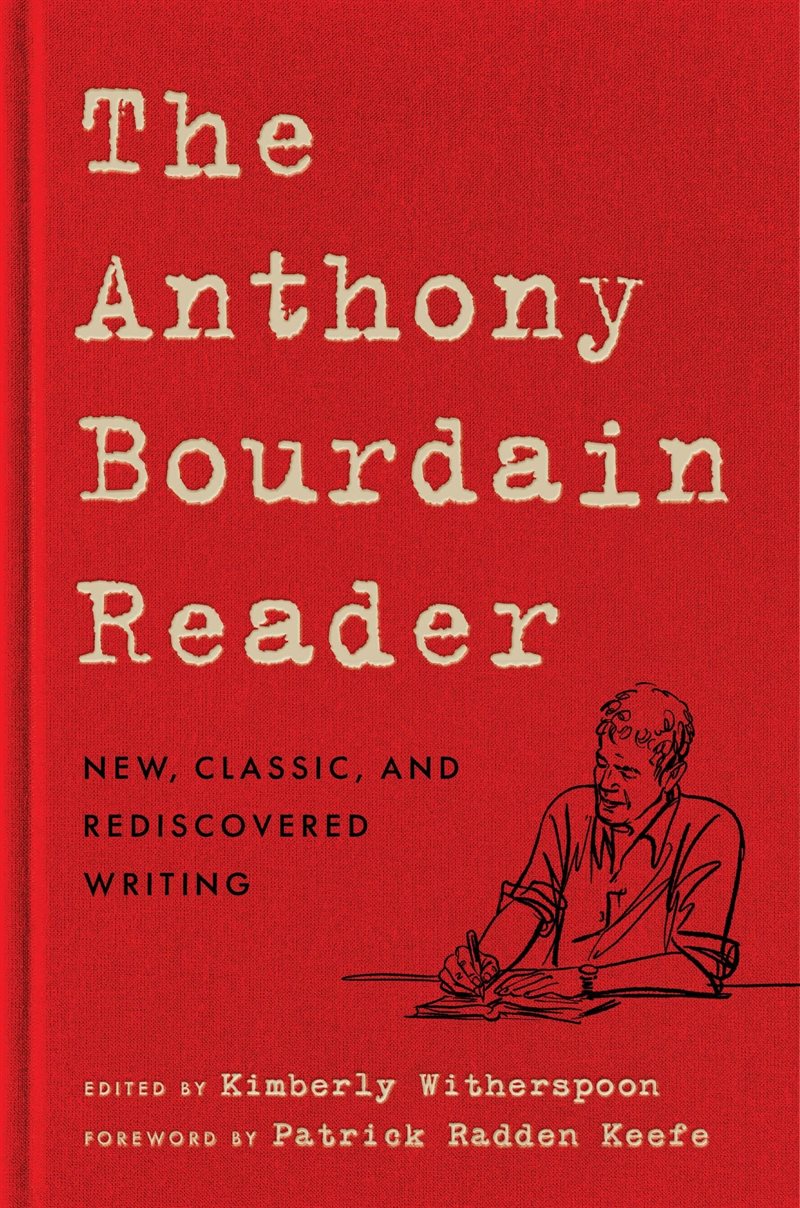 The Anthony Bourdain Reader: New, Classic, and Rediscovered Writing