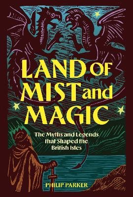 Land of Mist and Magic: The Myths and Legends that Shaped the British Isles