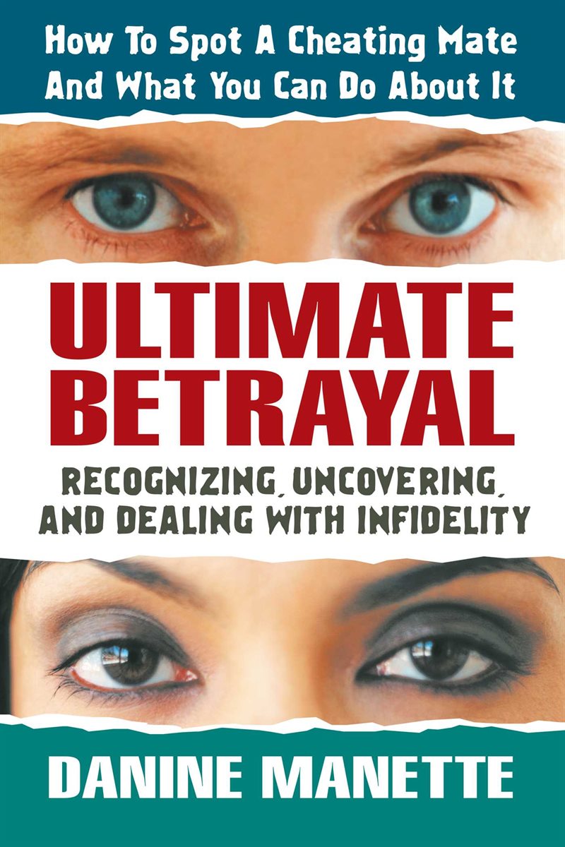 Ultimate Betrayal: Recognizing, Uncovering & Dealing With In