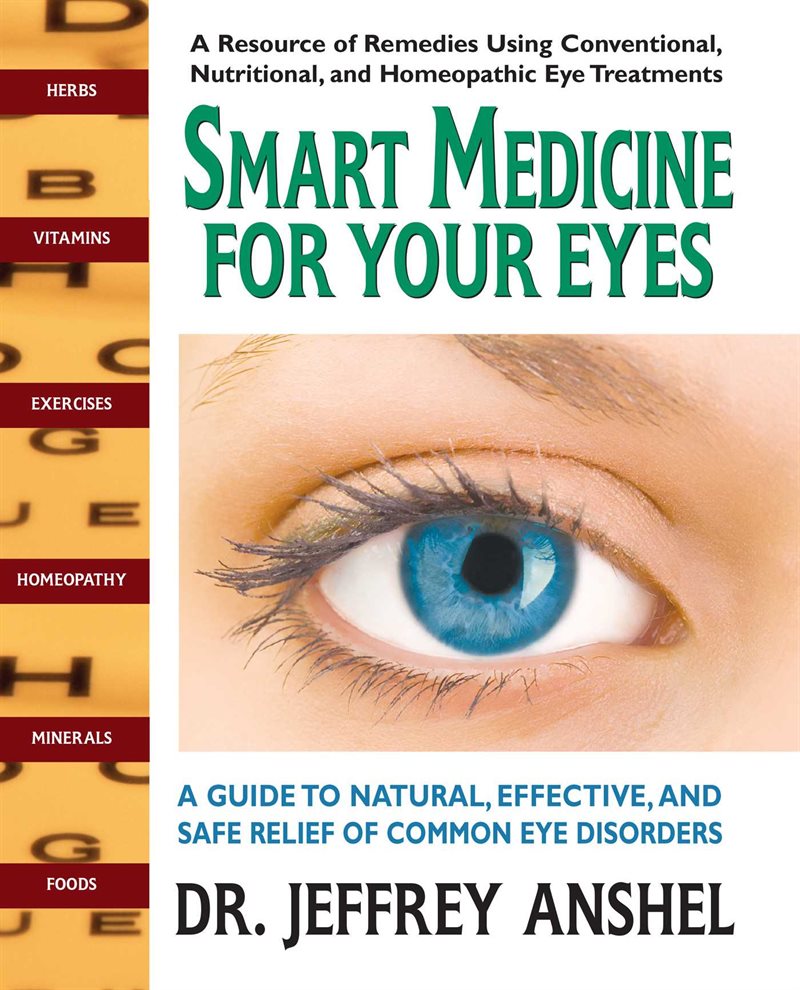 Smart Medicine For Your Eyes: A Guide To Natural, Effective & Safe Relief Of Common Eye Disorders (N
