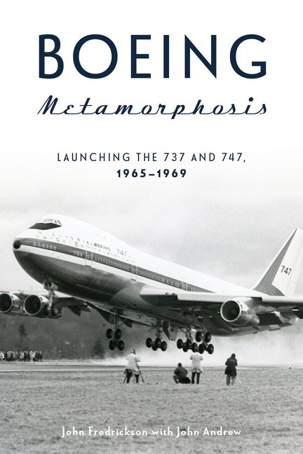 Boeing Metamorphosis : Launching the 737 and 747, 1965–1969