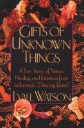 Gifts of unknown things - a true story of nature, healing, and initiation f