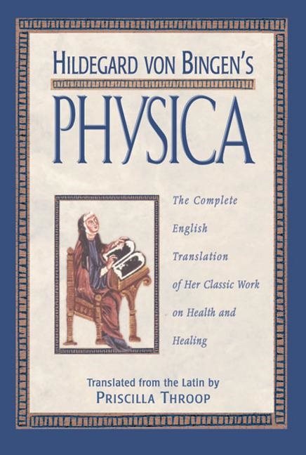 Hildegard von bingens physica - the complete english translation of her cla