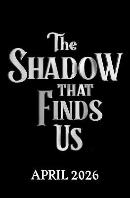 The Shadow That Finds Us