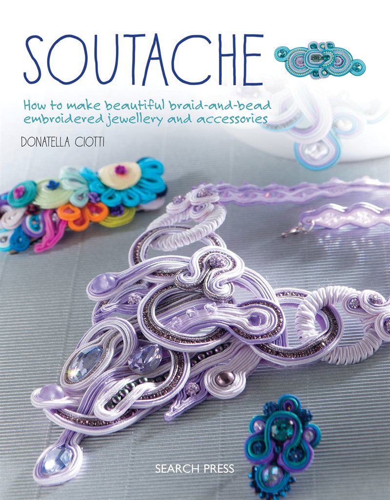 Soutache - how to make beautiful braid-and-bead embroidered jewellery and a