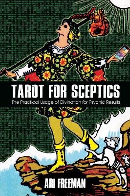 Tarot for Sceptics: The Practical Usage of Divination for Psychic Results