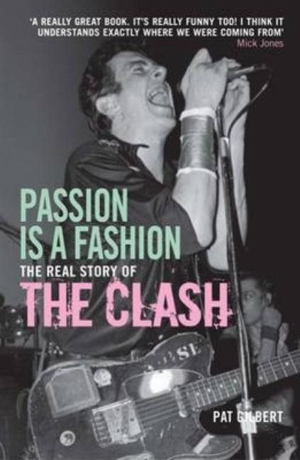 Passion is a fashion - the real story of the clash