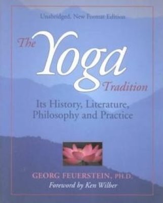 Yoga tradition, new edition - its history, literature, philosophy & practic