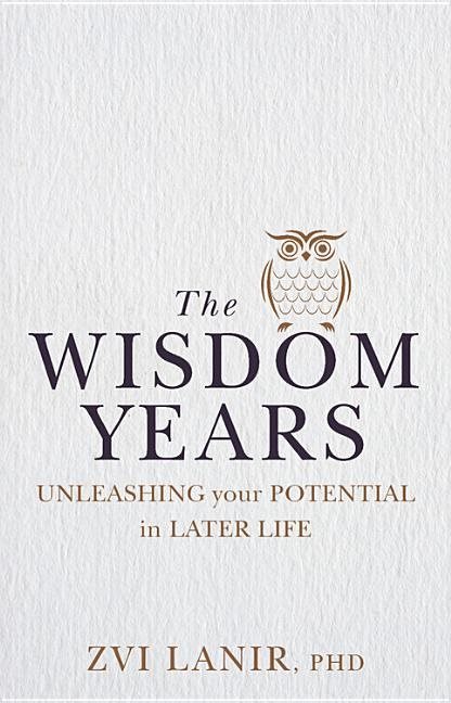 Wisdom Years : Unleashing Your Potential in Later Life