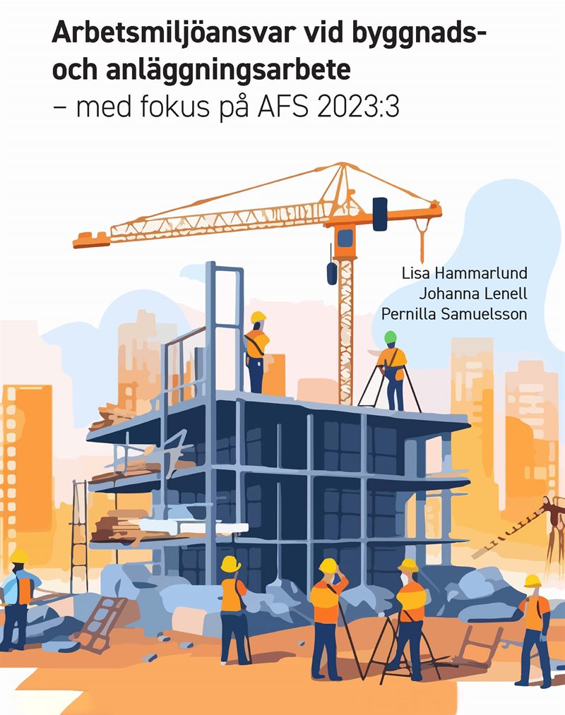 Arbetsmiljöansvar vid byggnads- och anläggningsarbete med fokus på AFS 2023:3