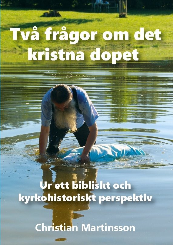 Två frågor om det kristna dopet : Ur ett bibliskt och kyrkohistoriskt persp