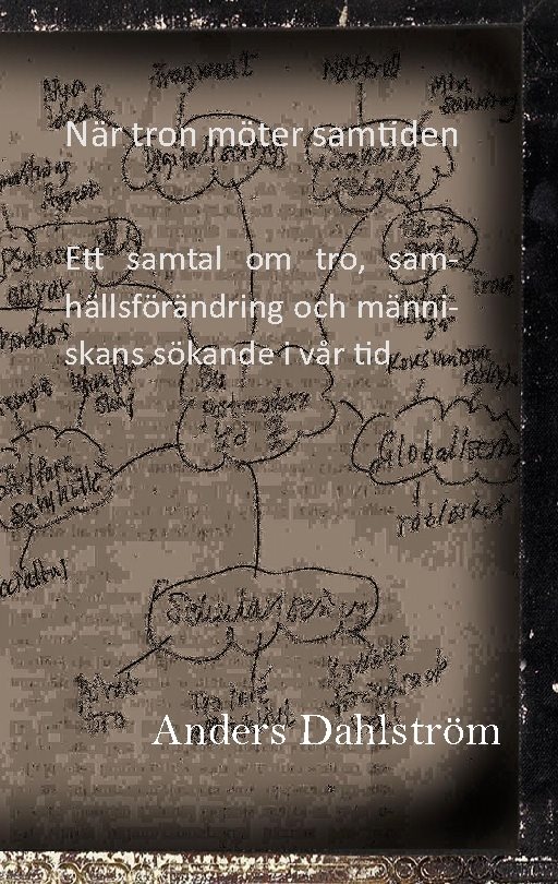 När tron möter samtiden : ett samtal om tro, samhällsförändring och människans sökande i vår tid