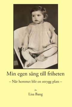 Min egen sång till friheten : när hemmet blir en otrygg plats 
