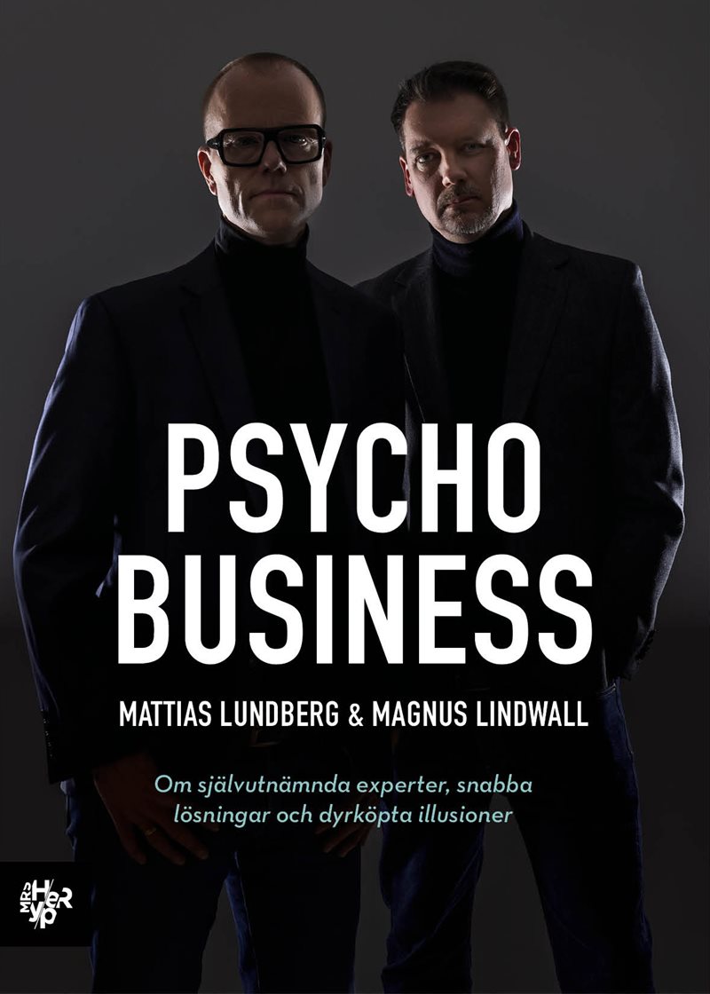 PSYCHOBUSINESS: om självutnämnda experter, snabba lösningar och dyrköpta illusioner