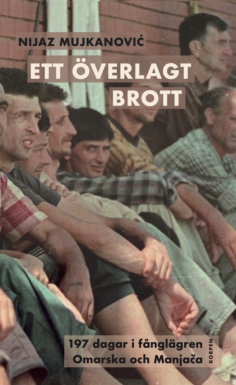 Ett överlagt brott. 197 dagar i fånglägren Omarska och Manja-a