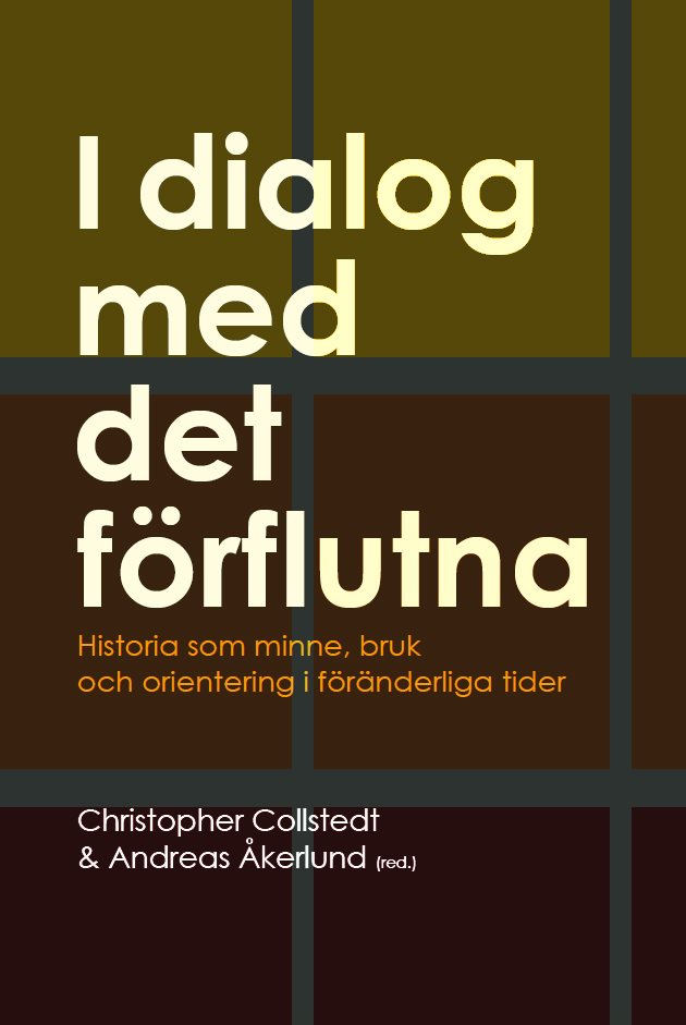 I dialog med det förflutna : historia som minne, bruk och orientering i föränderliga tider