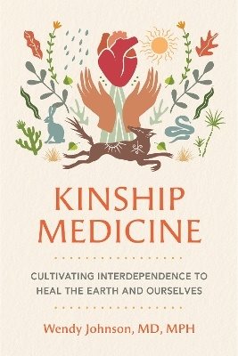 Kinship Medicine: Cultivating Interdependence to Heal the Earth and Ourselves