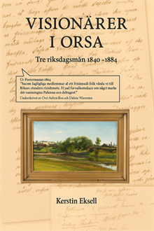 Visionärer i Orsa : tre riksdagsmän 1844-1884