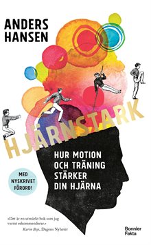 Hjärnstark : hur motion och träning stärker din hjärna