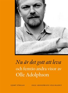 Nu är det gott att leva och femtio andra visor av Olle Adolphson